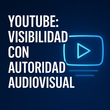&nbsp;YouTube: visibilidad con autoridad audiovisual